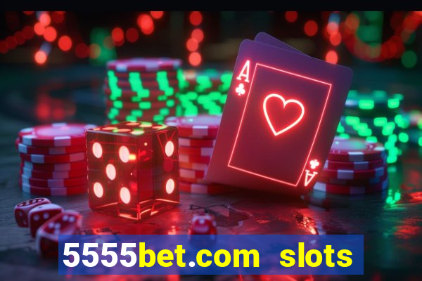 5555bet.com slots marca forte